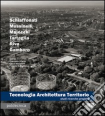 Tecnologia architettura territorio. Studi ricerche progetti libro