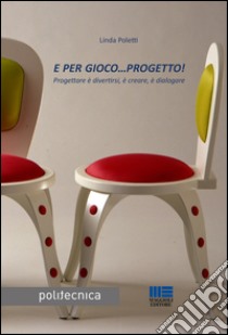 E per gioco... progetto! libro di Poletti Linda