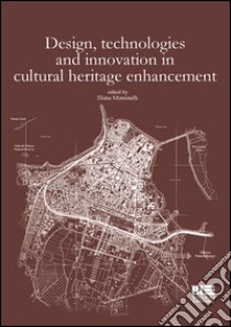 Design, technologies and innovation in cultural heritage enhancement libro di Mussinelli Elena