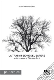 La trasmissione del sapere. Scritti in onore di Giovanni Denti libro di Savio A. (cur.)