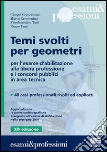 Temi svolti per geometri. Per l'esame d'abilitazione alla libera professione e i concorsi pubblici in area tecnica. 48 casi professionali risolti ed esplicati libro