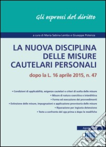 La nuova disciplina delle misure cautelari personali libro di Lembo M. S. (cur.); Potenza G. (cur.)