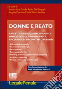 Donne e reato. Aspetti giuridici, antropologici, medico-legali, criminologici, psicologici e psichiatrico forensi libro