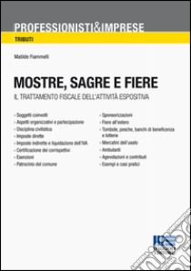 Mostre, sagre e fiere. Il trattamento fiscale dell'attività espositiva libro di Fiammelli Matilde