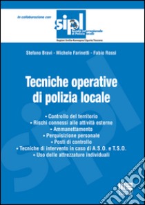 Tecniche operative di polizia locale libro di Bravi Stefano; Farinetti Michele; Rossi Fabio