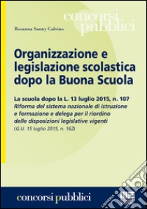 Organizzazione e legislazione scolastica dopo la buona scuola libro di Calvino Rosanna S.