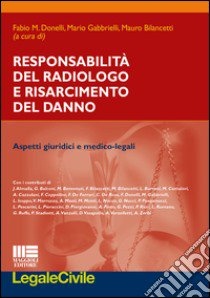 Responsabilità del radiologo e risarcimento del danno libro di Donelli F. M. (cur.); Gabbrielli M. (cur.); Bilancetti M. (cur.)