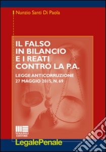 Il falso in bilancio e i reati contro la p.a. libro di Santi Di Paola Nunzio