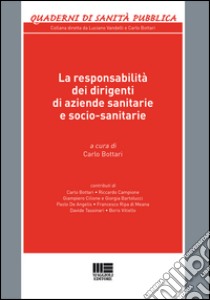 La responsabilità dei dirigenti di aziende sanitarie e socio-sanitarie libro di Bottari C. (cur.)