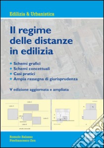 Il regime delle distanze in edilizia libro di Balasso Romolo; Zen Pierfrancesco