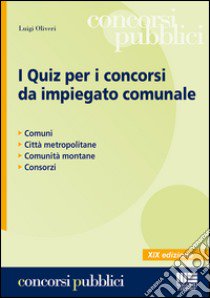 I quiz per i concorsi da impiegato comunale libro di Oliveri Luigi