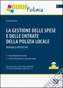 La gestione delle spese e delle entrate della polizia locale. Manuale operativo. Con CD-ROM libro di Malavasi Claudio