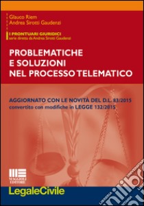 Problematiche e soluzioni del processo telematico libro di Sirotti Gaudenzi Andrea; Riem Glauco