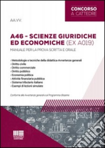 Concorso a cattedra. Scienze giuridiche ed economiche. Classe A46 (ex A019). Manuale per la prova scritta e orale del concorso docenti libro