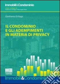 Il condominio e gli adempimenti in materia di privacy libro di Di Rago Gianfranco