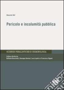 Pericolo e incolumità pubblica libro di Bell Alexander