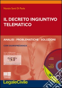Il decreto ingiuntivo telematico. Con CD-ROM libro di Santi Di Paola Nunzio
