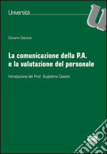 La comunicazione della P.A. e la valutazione del personale libro di Dainese Giovanni