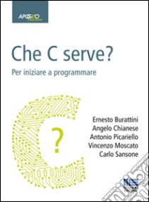 Che C serve? Per imparare a programmare libro di Burattini; Chianese P.