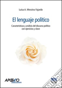 El Lenguaje politico. Características y análisis del discurso político con ejercicios y clave libro di Messina Fajardo Luisa A.