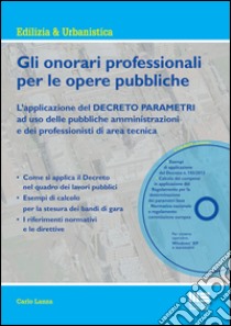 Gli onorari professionali per le opere pubbliche. Con CD-ROM libro di Lanza Carlo