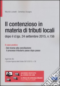 Il contenzioso in materia di tributi locali dopo il d. lgs. 24 settembre 2015, n. 156 libro di Lovisetti Maurizio; Occagna Domenico