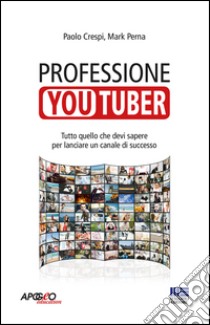 Professione youtuber libro di Crespi Paolo; Perna Mark