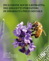 Inclusione socio lavorativa dei soggetti portatori di disabilità psico sociale libro di Ortoleva R. (cur.); Fichera G. (cur.)