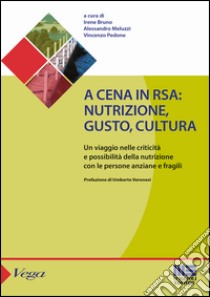 A cena in rsa. Nutrizione, gusto, cultura libro di Bruno I. (cur.); Meluzzi A. (cur.); Pedone V. (cur.)