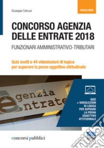 Concorso Agenzia delle entrate 2018. Funzionari amministrativo-tributari. Quiz svolti e 44 videolezioni di logica per superare la prova oggettivo attitudinale. DVD. Con libro libro di Cotruvo Giuseppe