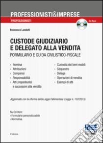 Custode giudiziario e delegato alla vendita. Con CD-ROM libro di Landolfi Francesco