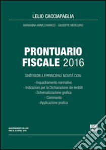 Prontuario fiscale 2016 libro di Cacciapaglia Lelio; Annicchiarico Marianna; Mercurio Giuseppe