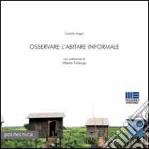 Osservare l'abitare informale libro di Magni Camillo