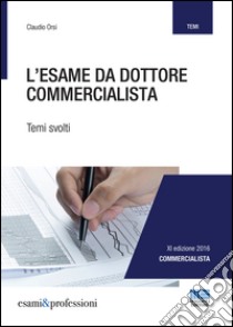 L'esame da dottore commercialista. Temi svolti libro di Orsi Claudio