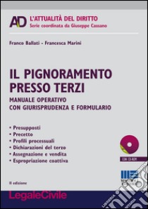 Il pignoramento presso terzi. Manuale operativo con giurisprudenza e formulario. Con CD-ROM libro di Ballati Franco; Marini Francesca