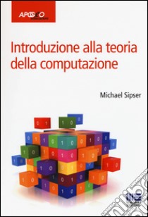 Introduzione alla teoria della computazione libro di Sipser Michael; De Felice C. (cur.); Gargano L. (cur.); D'Arco P. (cur.)