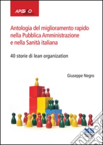 Antologia del miglioramento rapido nella Pubblica Amministrazione e nella Sanità italiana libro di Negro Giuseppe