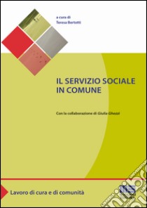 Il servizio sociale in comune libro di Bertotti Teresa