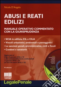 Abusi e reati edilizi. Manuale operativo commentato con la giurisprudenza. Con CD-ROM libro di D'Angelo Nicola