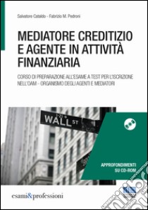 Mediatore creditizio e agente in attività finanziaria. Con CD-ROM libro di Cataldo Salvatore; Pedroni Fabrizio