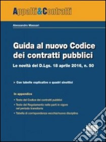 Guida al nuovo Codice dei contratti pubblici. Le novità del D.lgs. 18 aprile 2016, n. 50 libro di Massari Alessandro