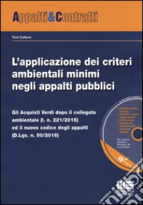 L'applicazione dei criteri ambientali minimi negli appalti pubblici. Con CD-ROM libro di Cellura Toni