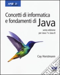 Concetti di informatica e fondamenti di Java libro di Horstmann Cay S.; Dalpasso M. (cur.)