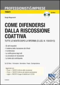 Come difendersi dalla riscossione coattiva. Con CD-ROM libro di Mogorovich Sergio