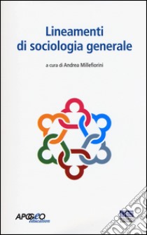 Lineamenti di sociologia generale libro di Millefiorini A. (cur.)