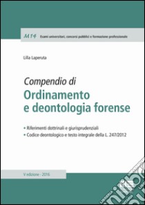 Compendio di ordinamento e deontologia forense libro di Laperuta Lilla