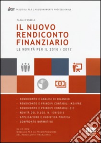 Il nuovo rendiconto finanziario. Le novità per il 2016-2017. Con CD-ROM libro di D'Angelo Paola