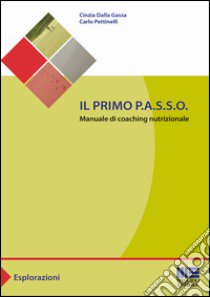 Il primo P.A.S.S.O. Manuale di coaching nutrizionale libro di Dalla Gassa Cinzia; Pettinelli Carlo