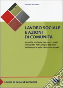 Lavoro sociale e azioni di comunità libro di Devastato Giovanni