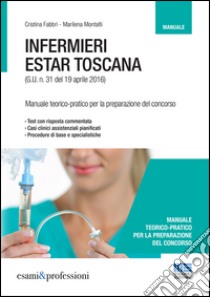 Infermieri Estar Toscana. Manuale teorico-pratico per la preparazione del concorso libro di Fabbri Cristina; Montalti Marilena
